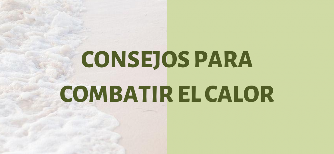 CONSEJOS PARA COMBATIR EL CALOR (2)